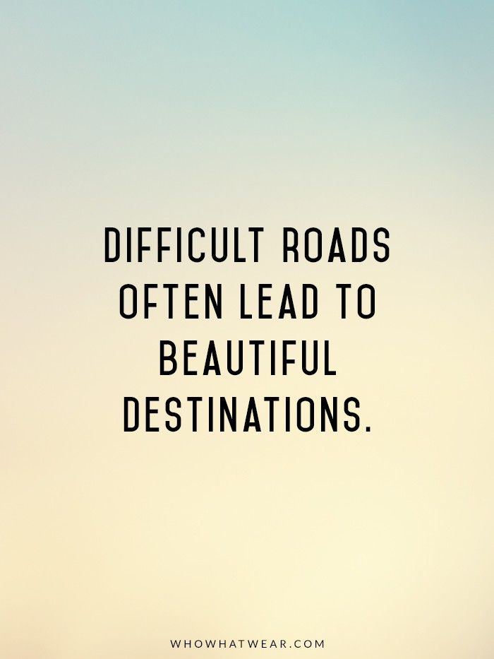 Difficult Roads Often Lead To