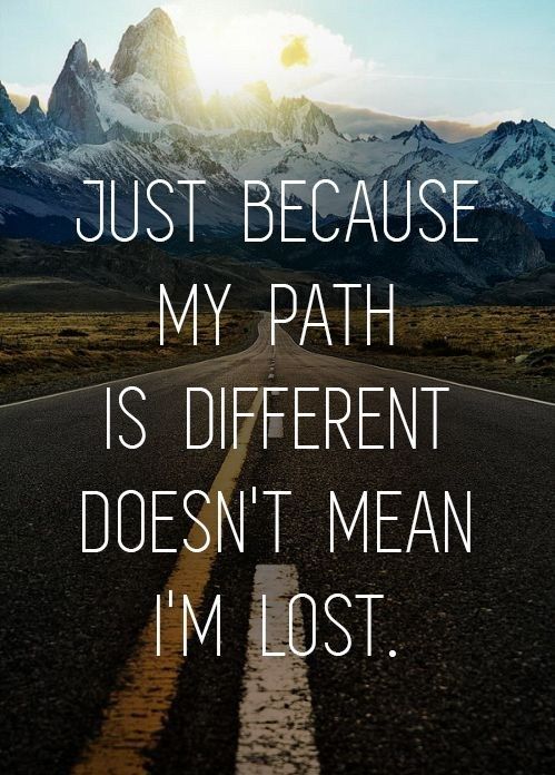 Just because my path is different