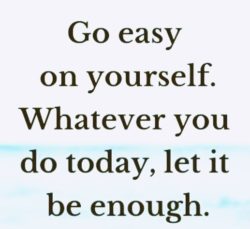 Go Easy On Yourself...