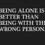 Being Alone Is Better Than...