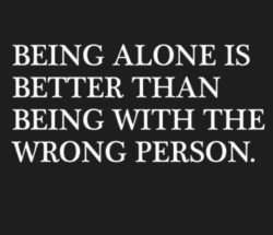 Being Alone Is Better Than