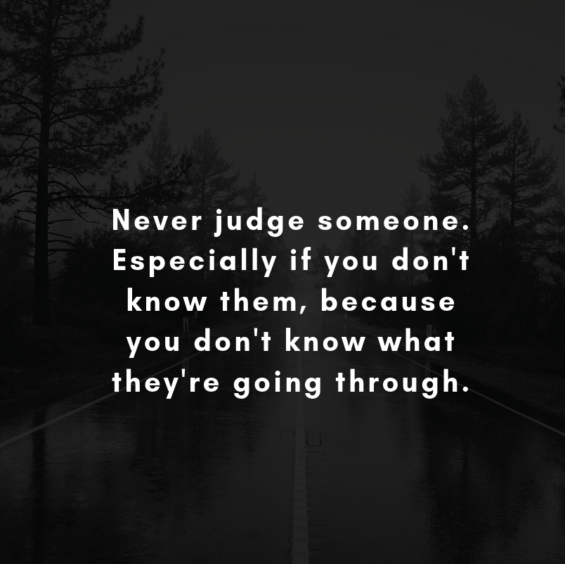 Never judge someone