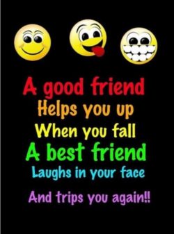 A Good Friend Helps You...
