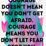 Courage Doesn't Mean You...