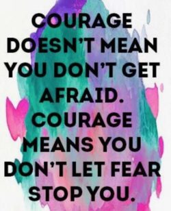 Courage Doesnt Mean You...