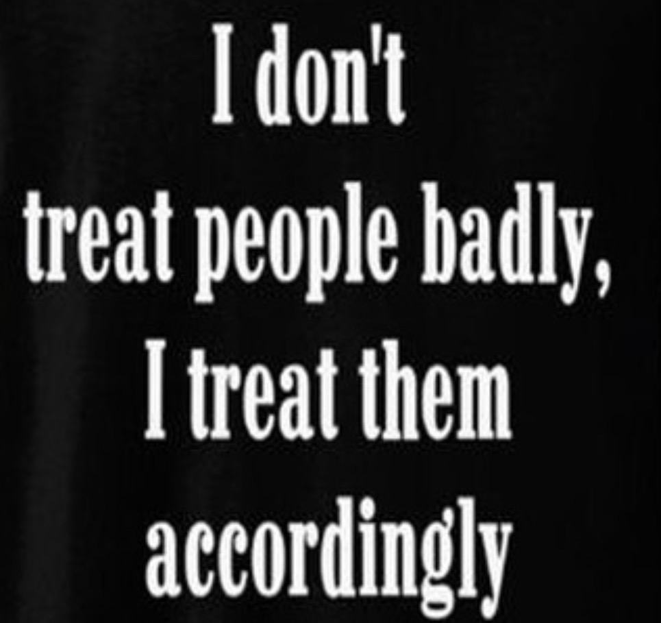 I Dont Treat People Badly