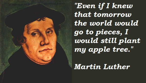 Even If I know the World would go to pieces Martin Luther Quote