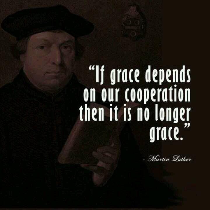 If Grace Depends On Your Cooperation Martin Luther Quotes