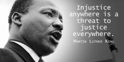 Injustice Anywhere is a threat to Justice everywhere Martin Muther Quotes