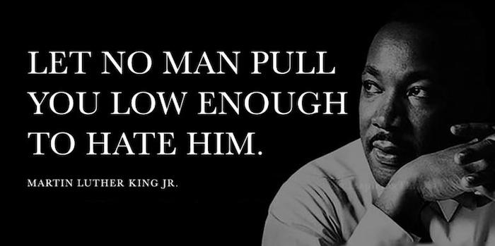 Let No Man Pull You Low Enogh To Hate Him Martin Luther Quotes