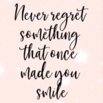 Never Regret Something That...