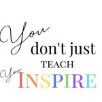 You Don't Just Teach...